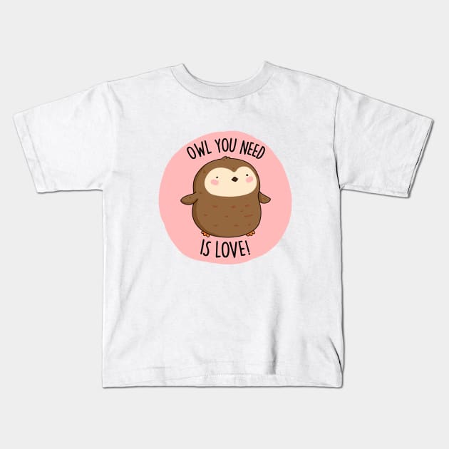 Owl You Need Is Love Cute Owl Pun Kids T-Shirt by punnybone